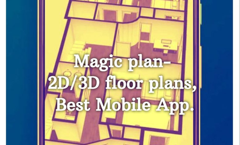 Magic plan- 2D/3D floor plans, Best Mobile App.