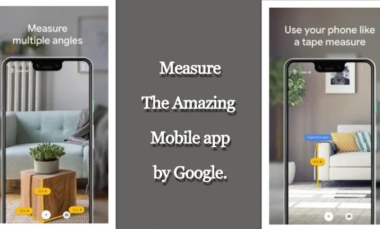 Measure- The Amazing mobile app by Google.